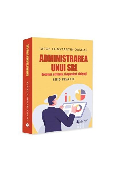 Editura EVRIKA PUBLISHING Administrarea unui SRL. Drepturi, atributii, raspu
