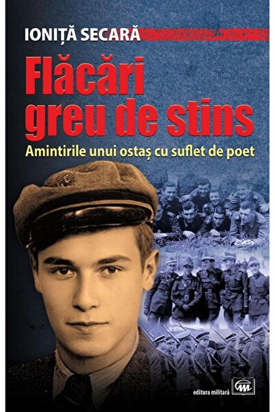 Editura Militara Flames hard to extinguish. Memories of a soldier with a gun