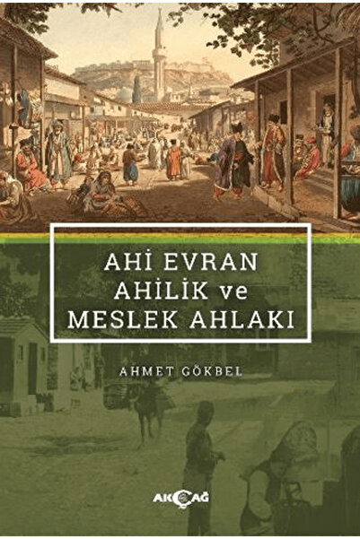 Akçağ Yayınları Ahi Evran Ahilik ve Meslek Ahlakı / Ahmet Gökbel / / 97860534...