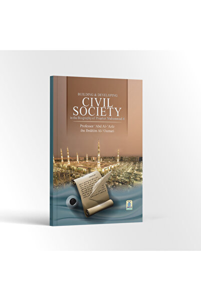 Darussalam Publishers International Building & Developing Civil Society in the Biography of Prophet Muhammad ﷺ – Lessons for Humanity