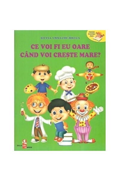 Silvius Libris What Will I Be When I Grow Up? - Silvia Ursache-Brega