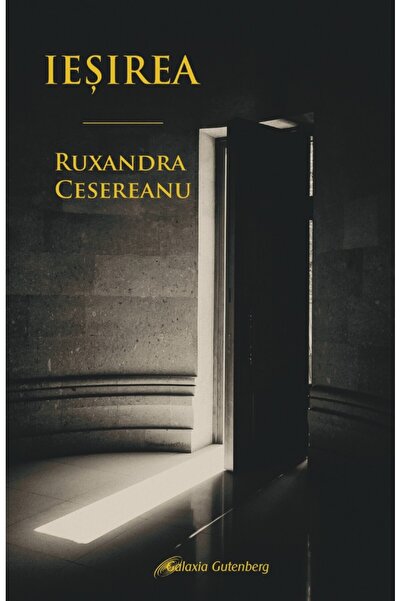 Galaxia Gutenberg Ieşirea - Ruxandra Cesereanu