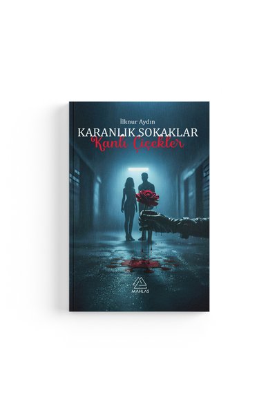 Mahlas Yayınları İlknur Aydın - Karanlık Sokaklar “Kanlı Çiçekler”