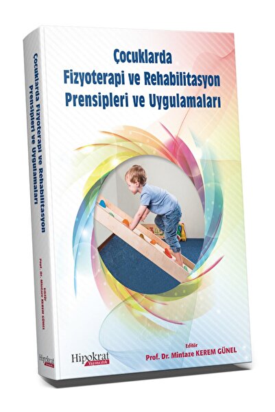 Hipokrat Kitabevi Çocuklarda Fizyoterapi ve Rehabilitasyon Prensipleri ve Uygulamaları