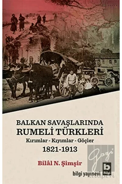 Bilgi Yayınevi Rumeli Türkleri : Balkan Savaşlarında : Kırımlar Kıyımlar Göçl...