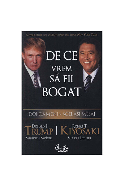 Curtea Veche De ce vrem să fii bogat - Robert T. Kiyosaki, Donald J. Trump, M...