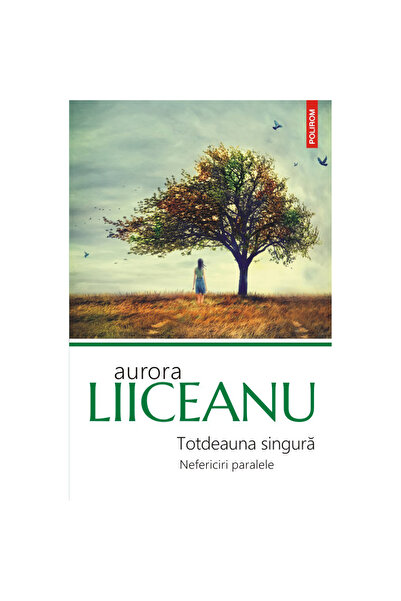 Polirom Mereu singură. Nefericită ieri și azi, Aurora Liiceanu