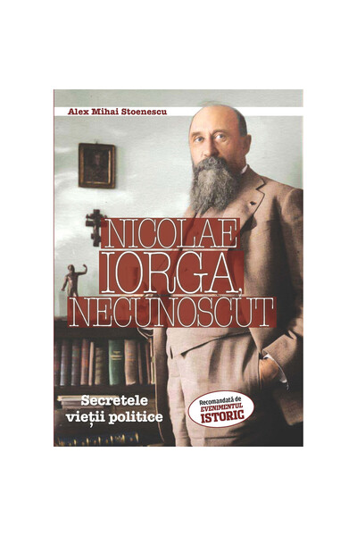 Editura Evenimentul si Capital Nicolae Iorga, Necunoscut. Secretele vieții po...