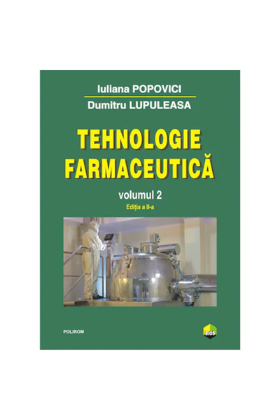 Polirom Tehnologia farmaceutică Volumul II (ediția 2017) - Iuliana Popovici, Dumitru Lupuleasa