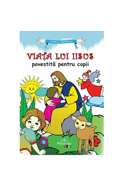 Prestige Kids The Life of Jesus - Ana Maria Zabava, ed 2021