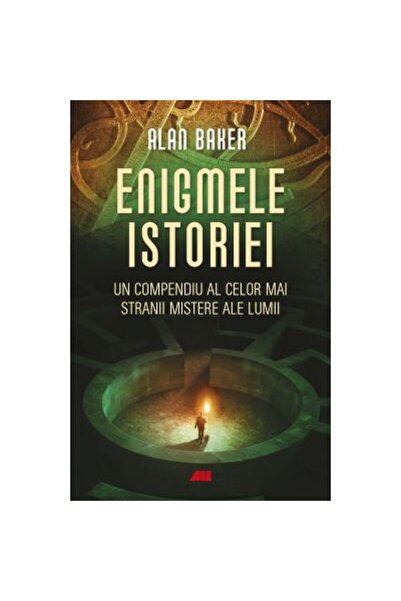 All Enigmele istoriei: un compendiu al celor mai ciudate mistere din lume - A...
