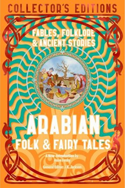 Flame Tree Arabian Folk & Fairy Tales: Fables, Folklore & Ancient Stories (Flame Tree Collector's Editions)