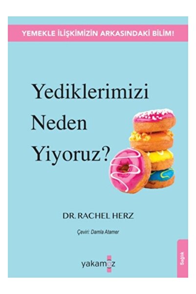 Yakamoz Yayınları Yediklerimizi Neden Yiyoruz? Rachel Herz