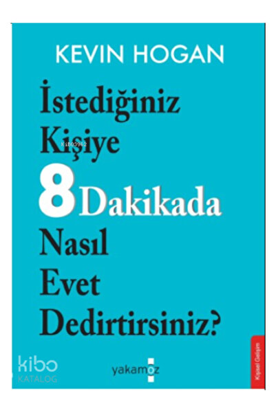Yakamoz Yayınları İstediğiniz Kişiye 8 Dakikada Nasıl Evet Dedirtirsiniz? Kev...