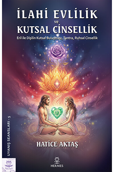 Hermes Yayınları İlahi Evlilik ve Kutsal Cinsellik: Eril ile Dişilin Kutsal Buluşması, Tantra, Ruhsal Cinsellik
