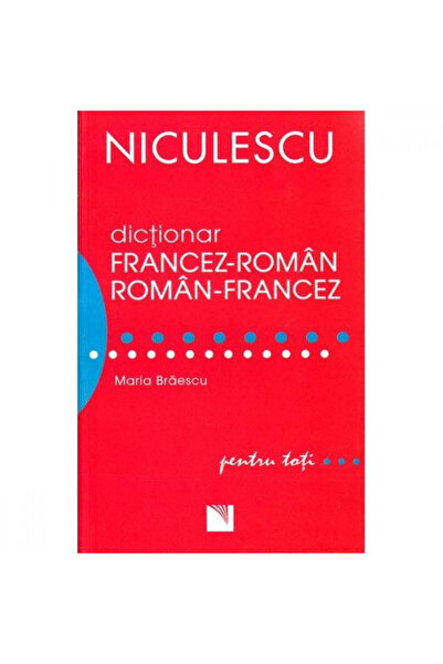 Niculescu Dicționar francez-român/român-francez pentru toți (50.000 de cuvinte și expresii)