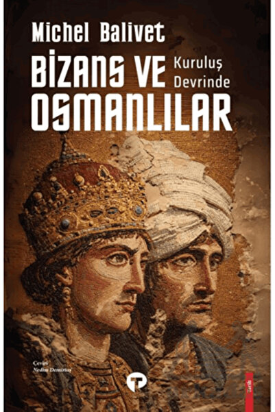 Turkuvaz Kitap Kurtuluş Devrinde Bizans Ve Osmanlılar