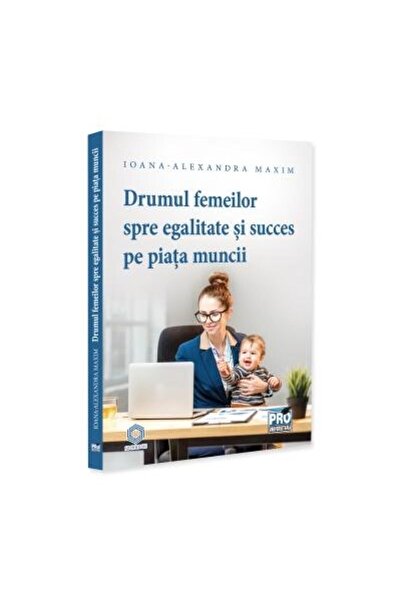 Editura Pro Universitaria Women's path to equality and success in the marketplace