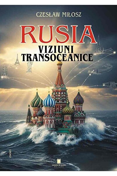 Editura Cetatea de Scaun Russia. Transoceanic Visions, Czeslaw Milosz