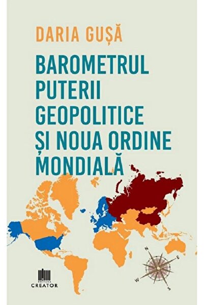 Editura Creator Barometrul puterii geopolitice si Noua ordine mond