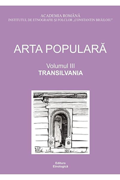 Editura Etnologica Folk Art. Volume 3: Transylvania, Alina Ioan