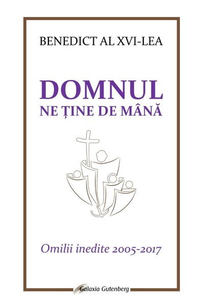 Galaxia Gutenberg Domnul ne ține de mână. Omilii inedite 2005-2017