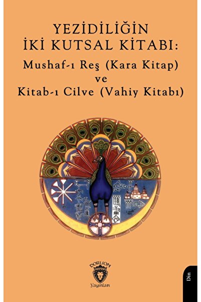 Dorlion Yayınları Yezidiliğin İki Kutsal Kitabı: Mushaf-I Reş (Kara Kitap) Ve...