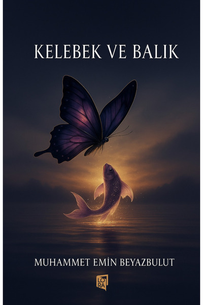 Lora Yayıncılık Muhammet Emin Beyazbulut - Kelebek ve Balık