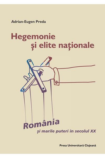 Editura Presa Universitara Clujeana Hegemonie si elite nationale: Romania si marile pu