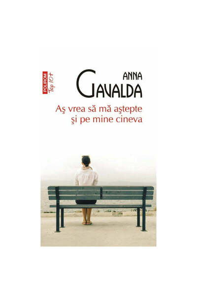 Polirom As vrea sa ma astepte si pe mine cineva, Anna Gavalda, TOP 10+