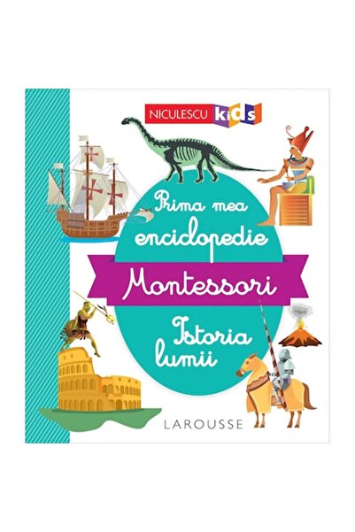 Niculescu Prima mea enciclopedie Montessori. Istoria lumii