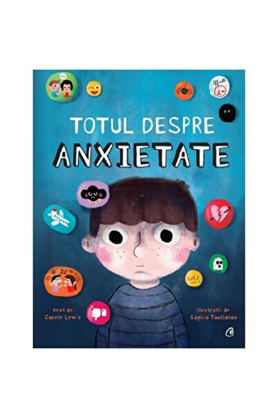 Curtea Veche Totul despre anxietate - Carrie Lewis, Sophia Touliatou