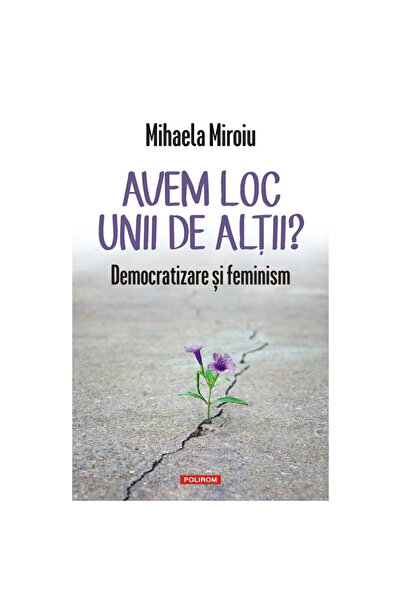Polirom Do We Have Room for Each Other? Democratization and Feminism - Mihael...