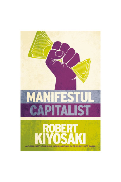 Curtea Veche Publishing The Capitalist Manifesto, Robert Kiyosaki