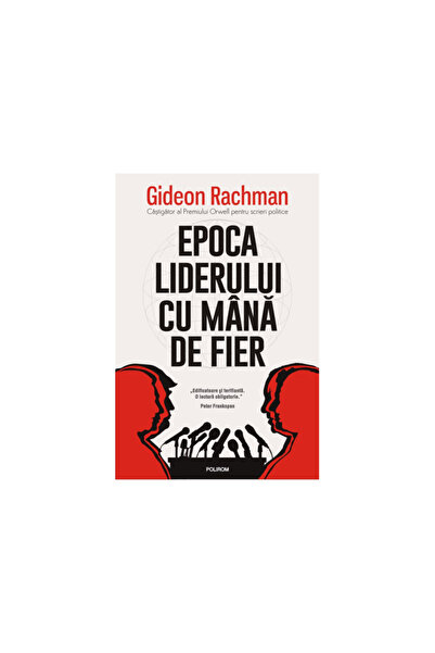 Polirom Η εποχή του σιδερένιου χεριού Αρχηγός, Gideon Rachman, Polirom