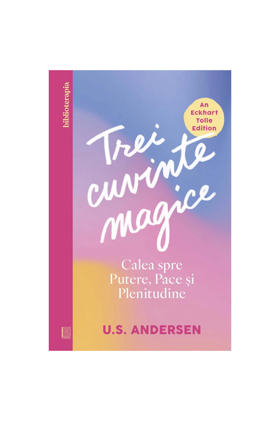 Curtea Veche Publishing Trei cuvinte magice. Calea către putere, pace și inte...