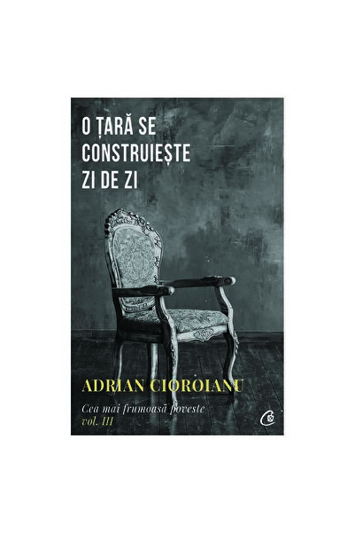 Curtea Veche O țară se construiește zi de zi. Cea mai frumoasă poveste. Vol. ...