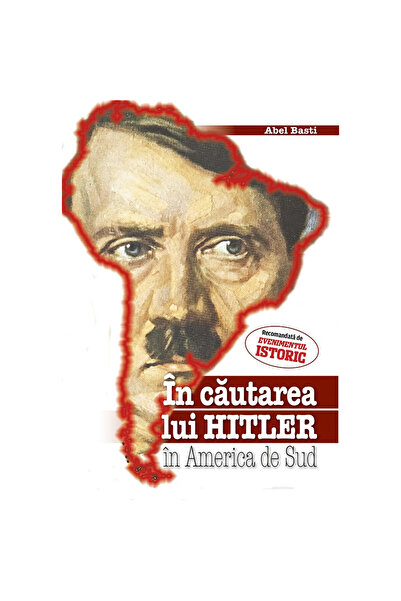 Editura Evenimentul si Capital În căutarea lui Hitler în America de Sud - Abel Basti