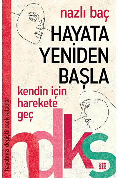 dokuzyayinlari HAYATINIZI DEĞİŞTİRECEK KİTAPLAR SERİSİ / HAYATA YENİDEN BAŞLA