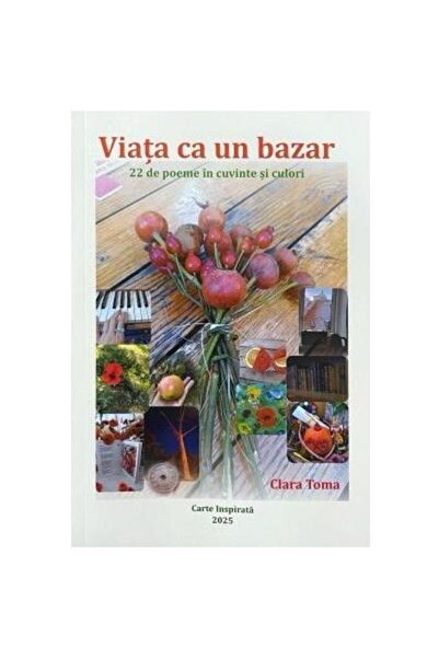 Editura Carte Inspirata Viata ca un bazar. 22 de poeme in cuvinte si culor
