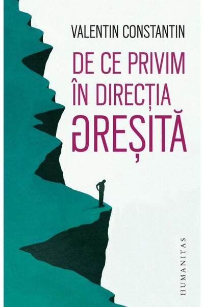 Editura Humanitas Why we look in the wrong direction, Valentin Constan