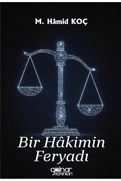 Bir Hâkimin Feryadı / M. Hamid Koç / / 9786255709400