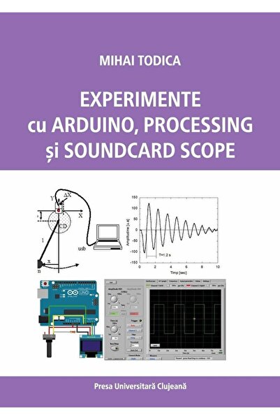 Editura Presa Universitara Clujeana Experiments with Arduino, Processing and Soundcard Sc