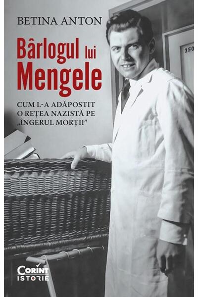 Editura Corint Barlogul lui Mengele. Cum l-a adapostit o retea na