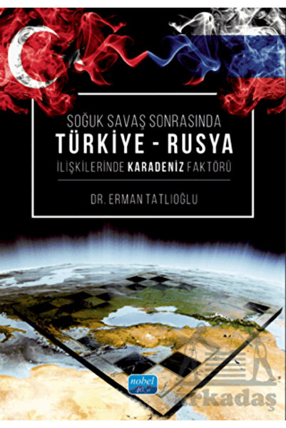 Nobel Akademik Yayıncılık Soğuk Savaş Sonrasında Türkiye - Rusya İlişkilerind...