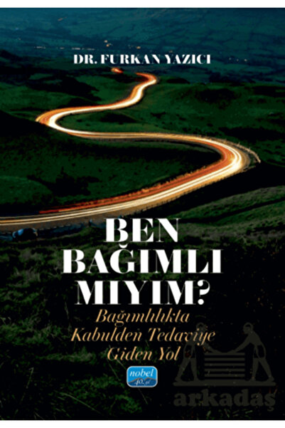 Nobel Akademik Yayıncılık Ben Bağımlı Mıyım? Bağımlılıkta Kabulden Tedaviye G...