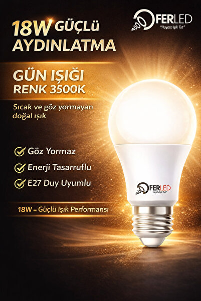 Ferled 18W LED Ampul Gün Işığı Renk 3500K E27 – Güçlü Işık, Enerji Tasarruflu, Göz Yormaz