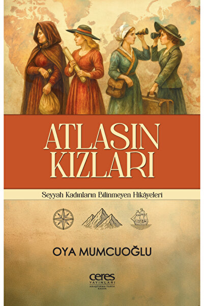 Ceres Yayınları Atlasın Kızları Oya Mumcuoğlu Seyyah Kadınların Bilinmeyen Hi...