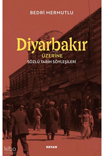Beyan Yayınları Diyarbakır Üzerine Sözlü Tarih Söyleşileri / Bedri Mermutlu /...