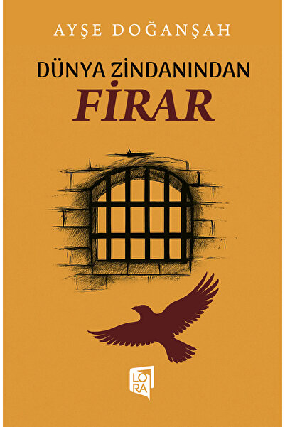 Lora Yayıncılık Ayşe Doğanşah - Dünya Zindanından Firar